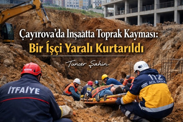 Çayırova'daki İnşaatta Toprak Kayması Yaşandı 